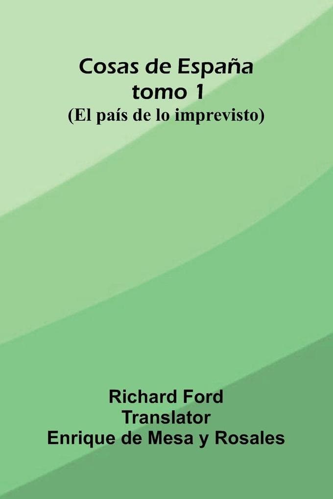 Cosas De Espa a; Tomo 1; (El Pa s De Lo Imprevisto)