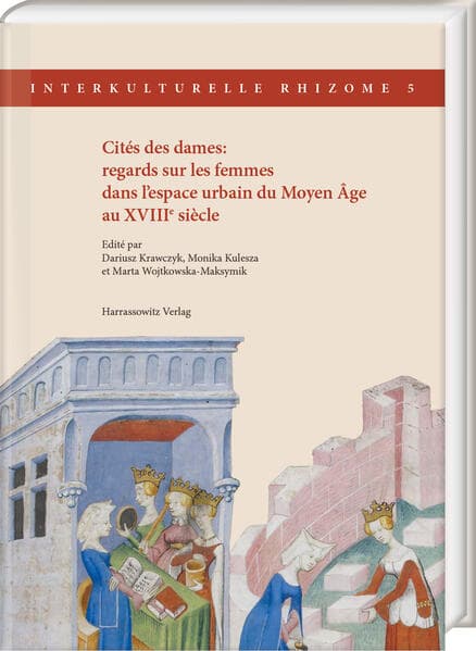 Cités des dames: regards sur les femmes dans l'espace urbain du Moyen Âge au XVIIIe siècle