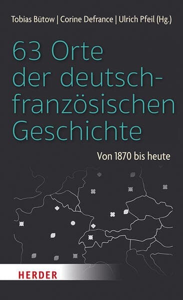 63 Orte der deutsch-französischen Geschichte