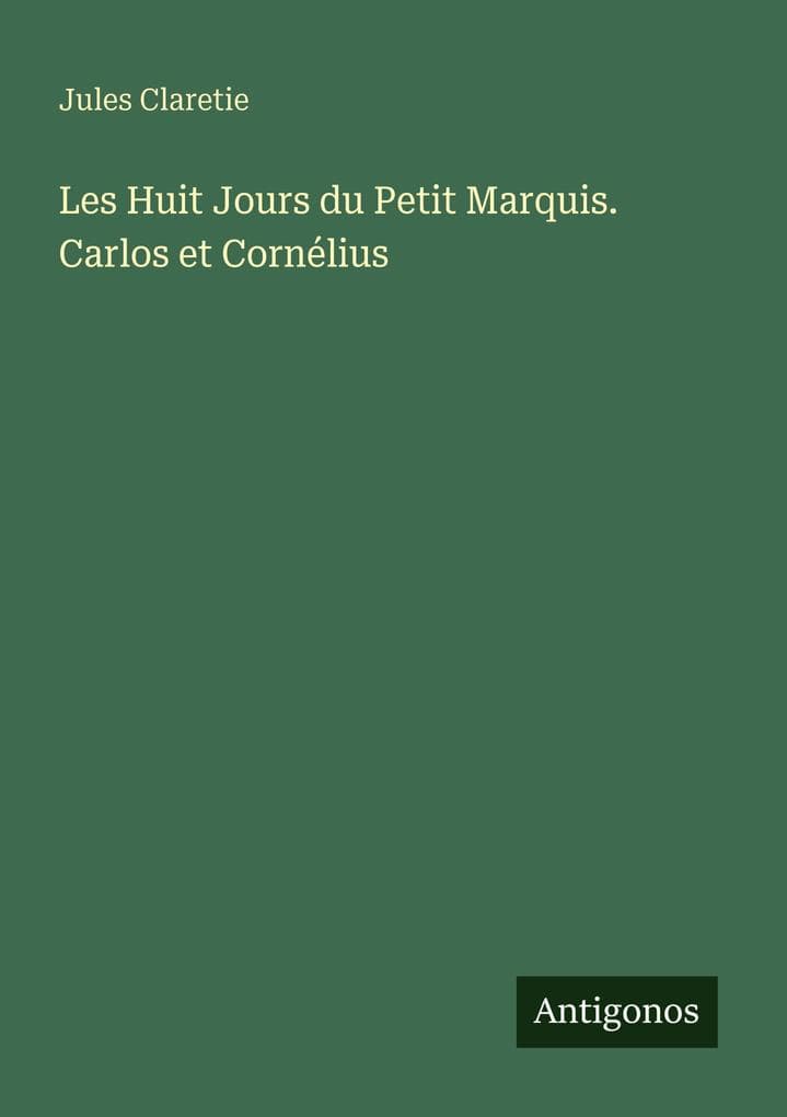 Les Huit Jours du Petit Marquis. Carlos et Cornélius