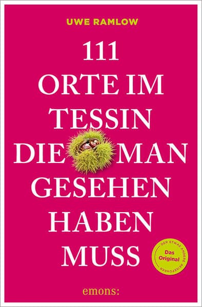 111 Orte im Tessin, die man gesehen haben muss