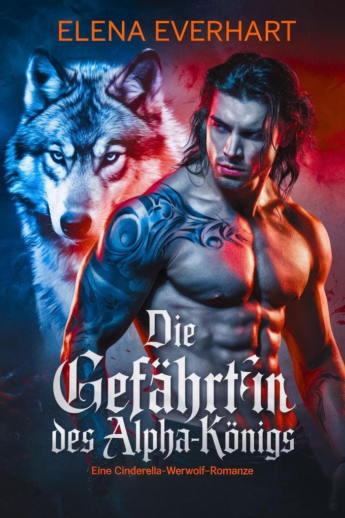 Die Gefährtin des Alpha-Königs: Eine Cinderella-Werwolf-Romanze