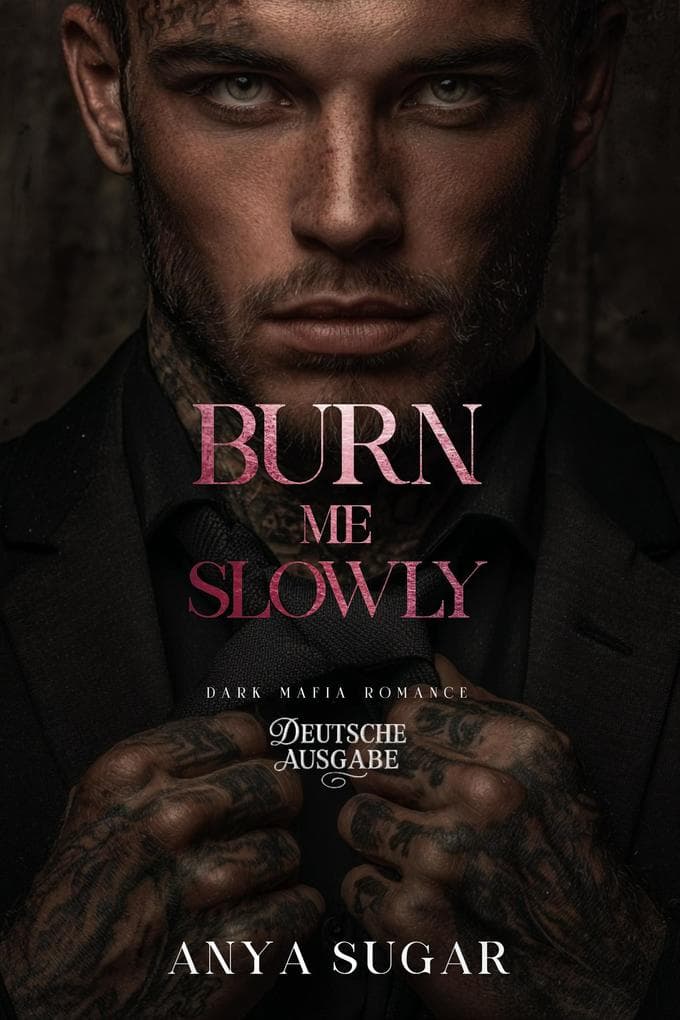 Burn Me Slowly: Dunkle Mafia Romance (Deutsche Ausgabe)