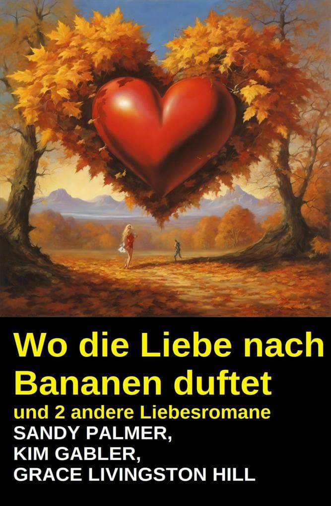 Wo die Liebe nach Bananen duftet und 2 andere Liebesromane