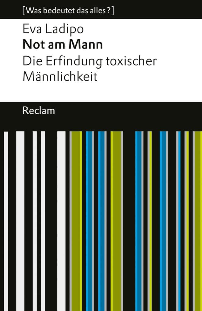 Not am Mann. Die Erfindung toxischer Männlichkeit