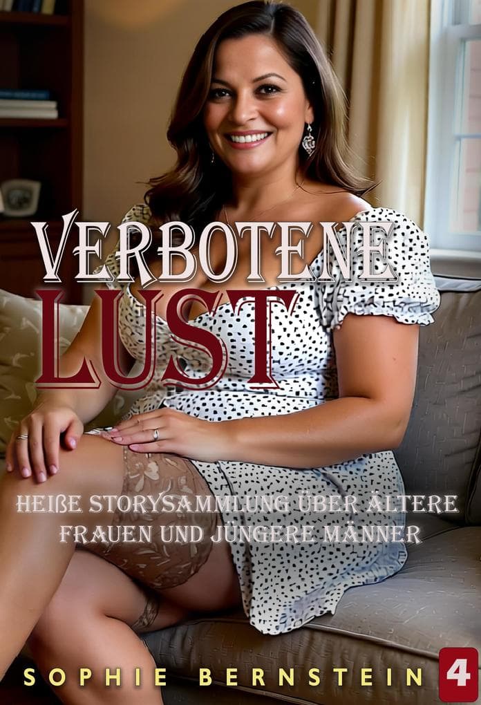 Verbotene Lust: heiße Storysammlung über ältere Frauen und jüngere Männer - Band 4