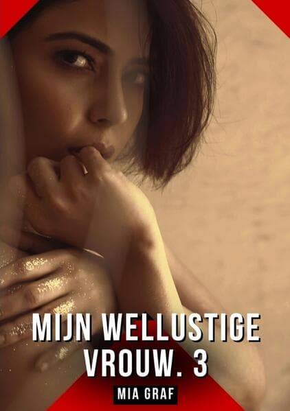 Mijn wellustige vrouw. 3