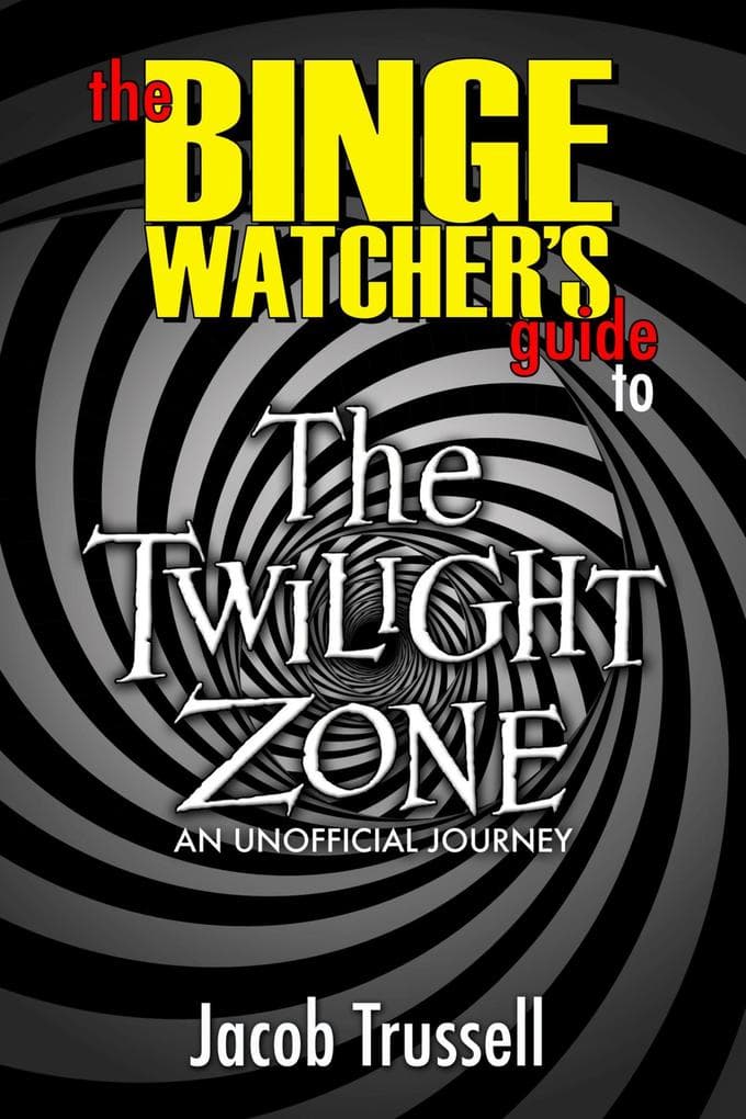 The Binge Watcher's Guide to The Twilight Zone: An Unofficial Journey