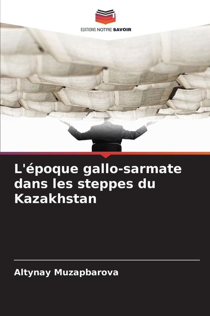 L'époque gallo-sarmate dans les steppes du Kazakhstan
