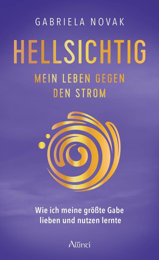 Hellsichtig - Mein Leben gegen den Strom