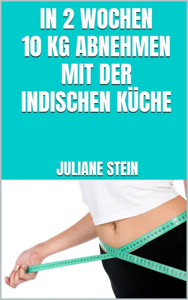 In 2 Wochen 10 kg abnehmen mit der indischen Küche
