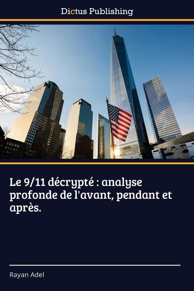 Le 9/11 décrypté : analyse profonde de l'avant, pendant et après.