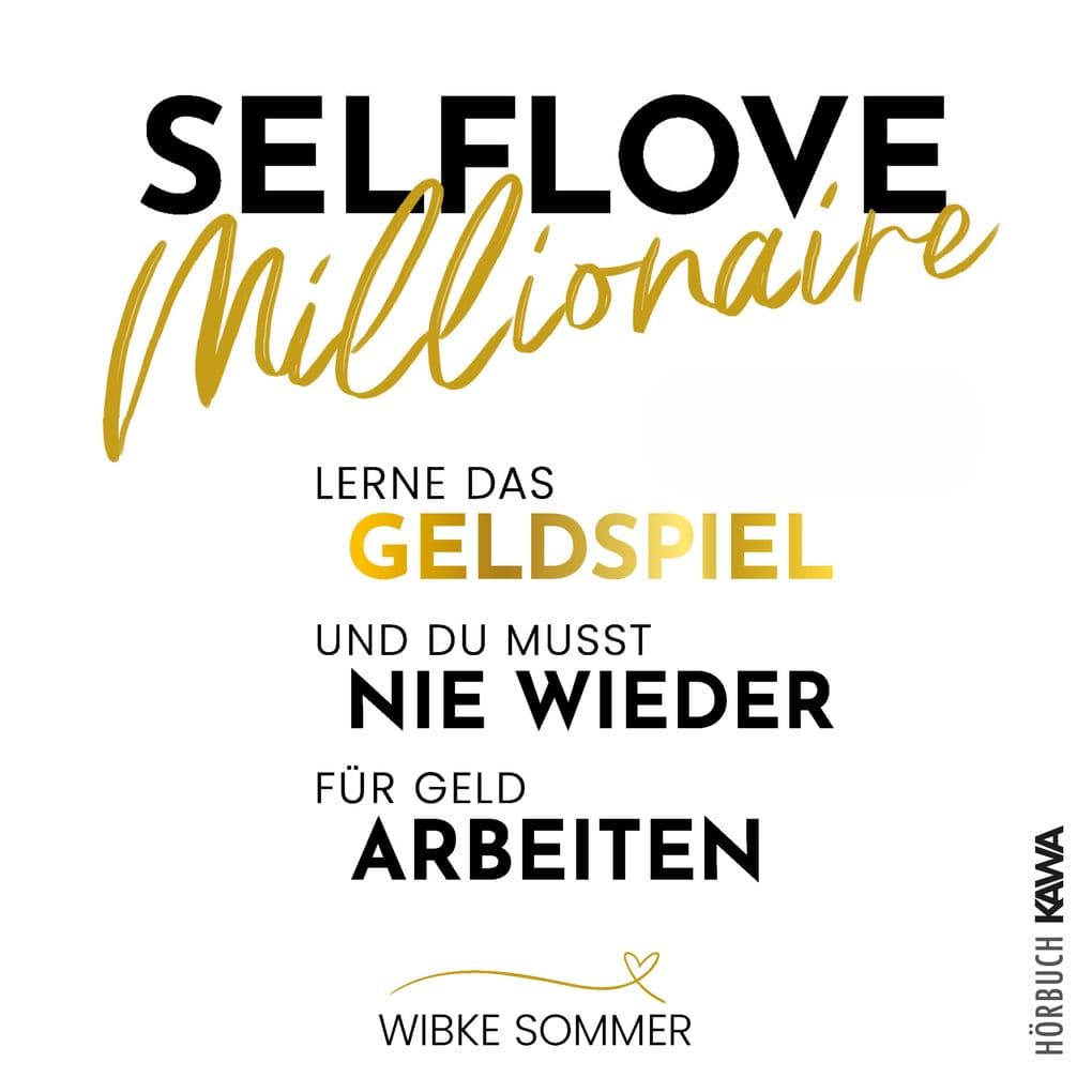 Selflove Millionaire: Lerne das Geldspiel und du musst nie wieder für Geld arbeiten