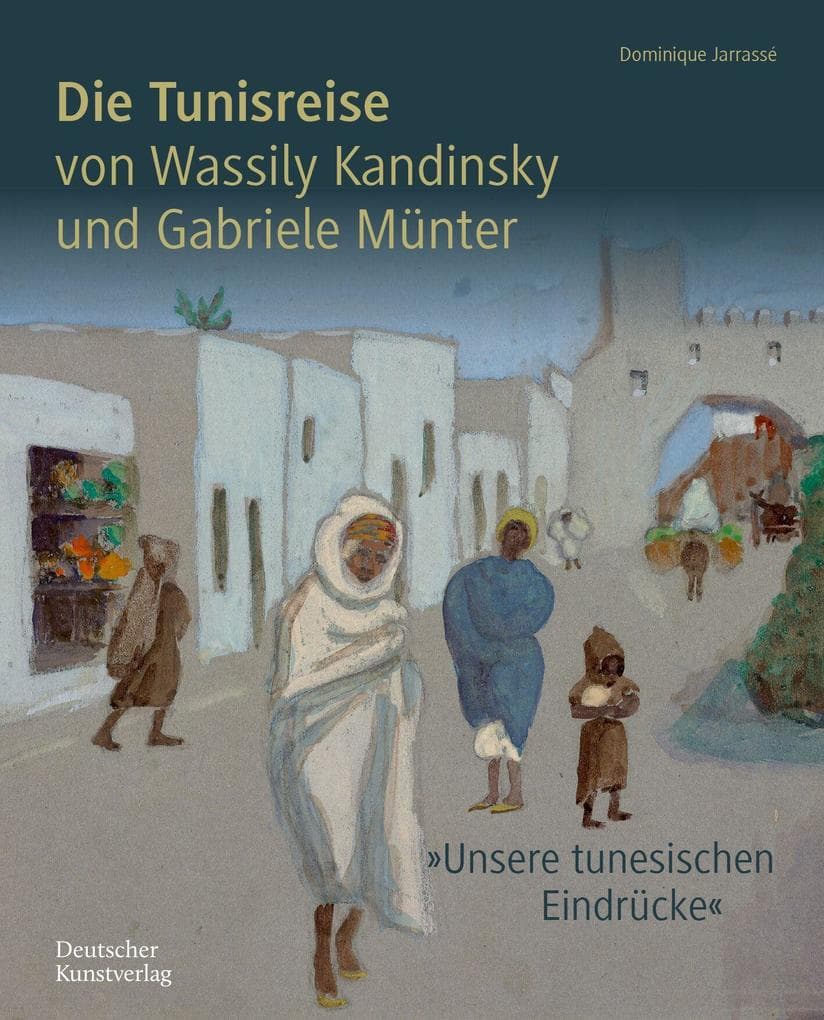 Die Tunisreise von Wassily Kandinsky und Gabriele Münter