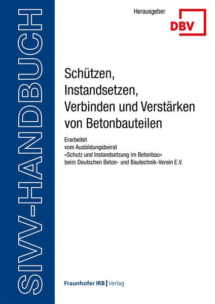 SIVV-Handbuch. Schützen, Instandsetzen, Verbinden und Verstärken von Betonbauteilen. Ausgabe 2025