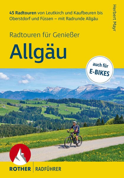 ROTHER Radführer Allgäu - Radtouren für Genießer. 45 Radtouren von Leutkirch und Kaufbeuren bis Oberstdorf und Füssen - mit Radrunde Allgäu