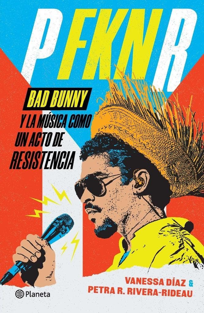 P Fkn R: Bad Bunny Y La Música Como Un Acto de Resistencia / P Fkn R: How Bad Bunny Became the Global Voice of Puerto Rican Resistance