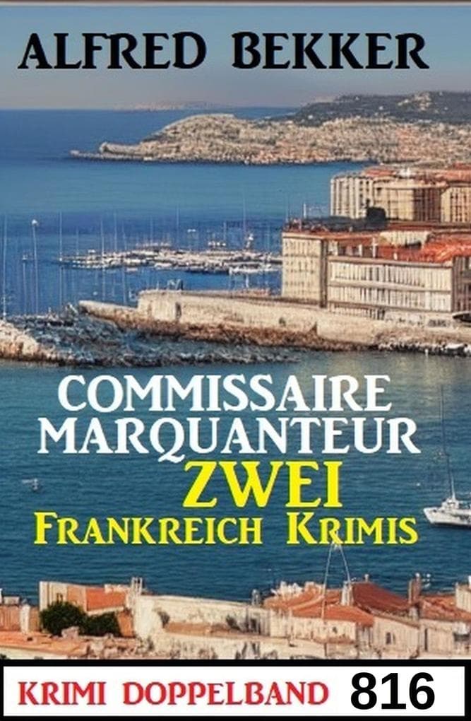 Krimi Doppelband 816 - Commissaire Marquanteur: Zwei Frankreich Krimis