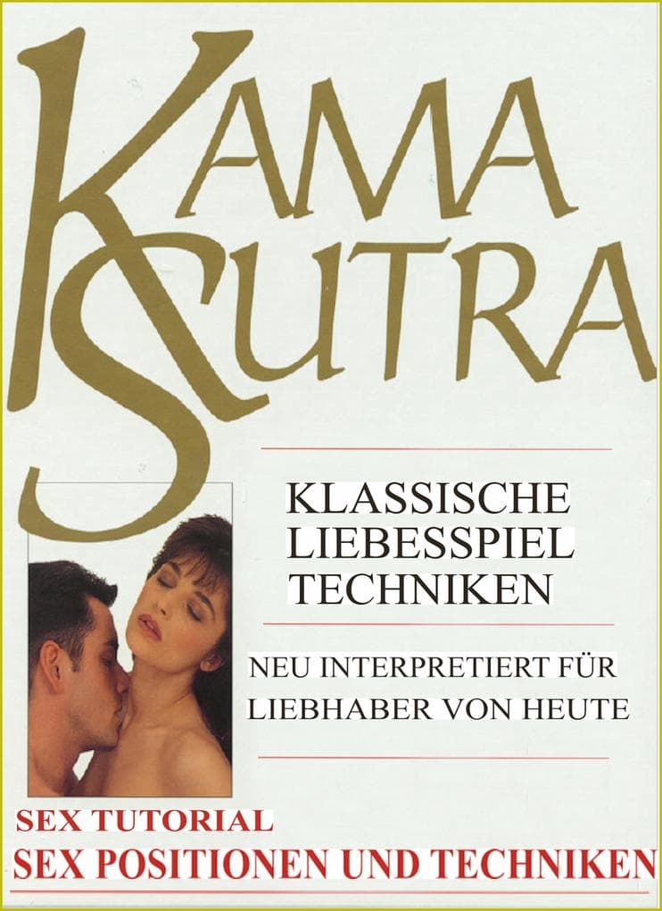 Kama Sutra Spezial. Sex Tutorial. Liebesspiel Techniken. Sex Positionen und Sex Techniken. Mit zahlreichen Abbildungen.
