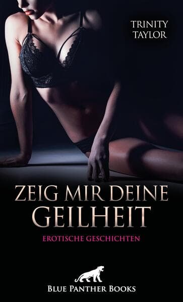 Zeig mir deine Geilheit | 5 sexy erotische Geschichten
