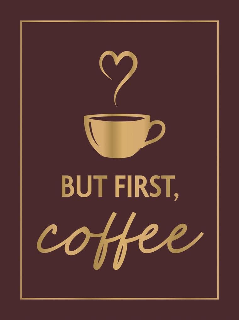 But First, Coffee