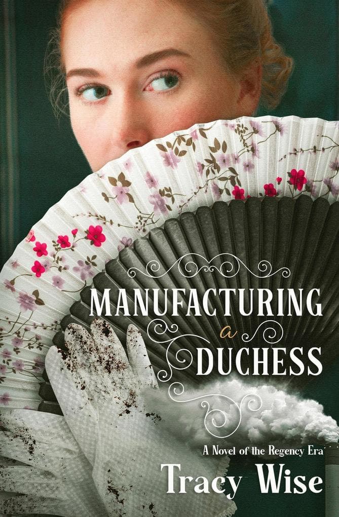 Manufacturing a Duchess: A Novel of the Regency Era