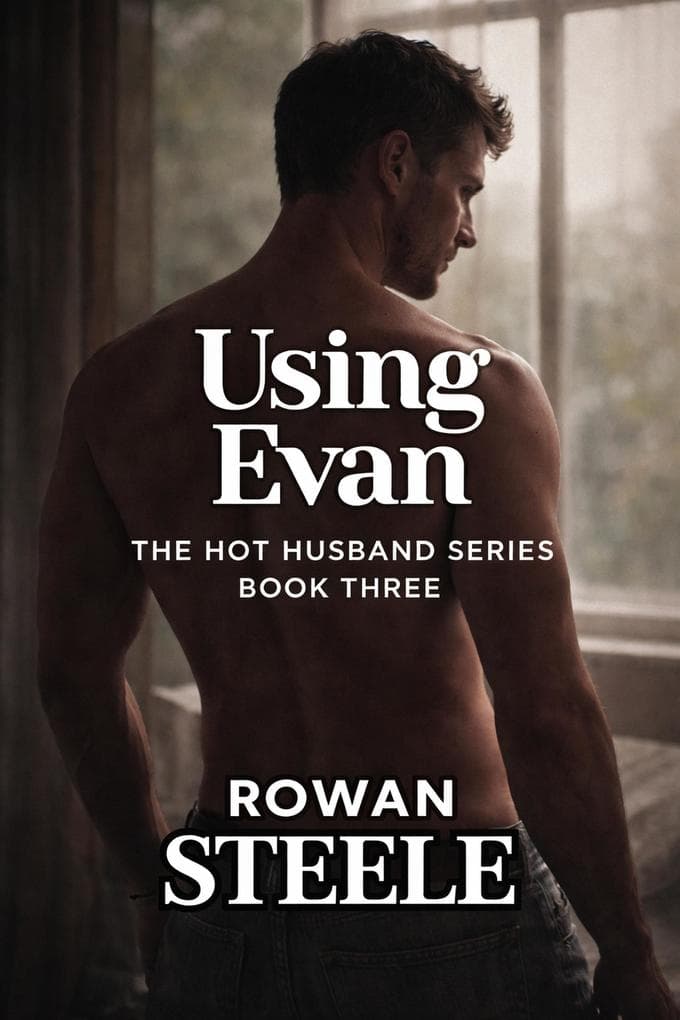 Using Evan: The Hot Husband Series Book Three