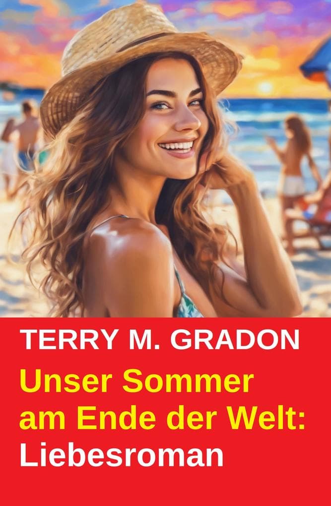 Unser Sommer am Ende der Welt: Liebesroman