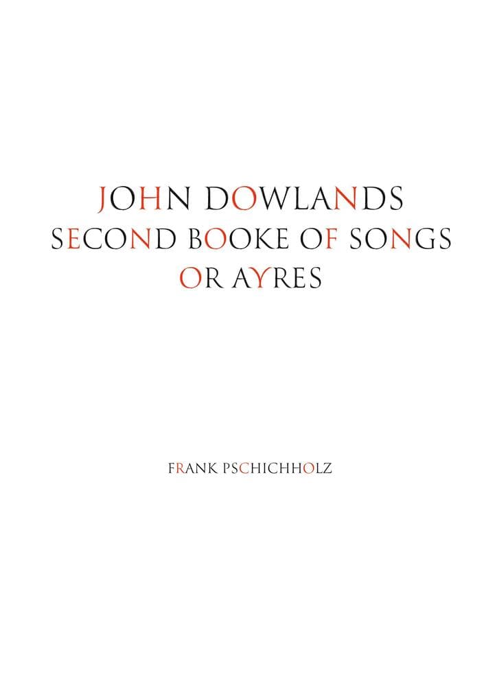 JOHN DOWLANDS SECOND BOOKE OF SONGS OR AYRES