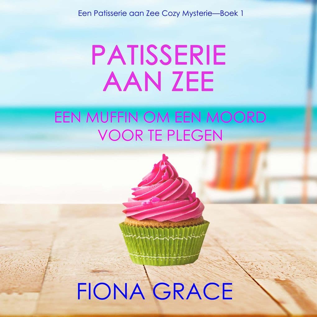 Patisserie aan Zee: Een Muffin Om Een Moord voor te Plegen (Een Patisserie aan Zee Cozy MysterieBoek 1)