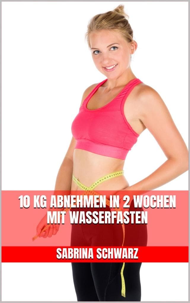 10 kg abnehmen in 2 Wochen mit Wasserfasten
