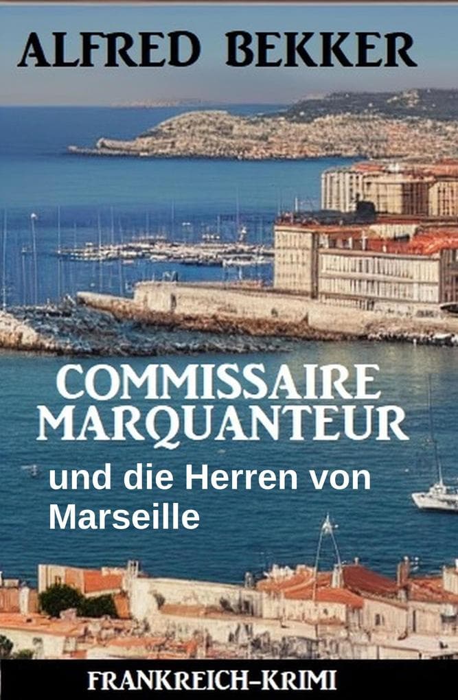 Commissaire Marquanteur und die Herren von Marseille: Frankreich Krimi