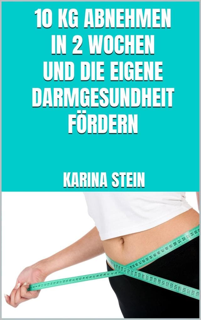 10 kg abnehmen in 2 Wochen und die eigene Darmgesundheit fördern