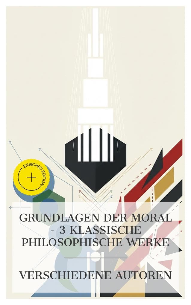 Grundlagen der Moral - 3 klassische philosophische Werke