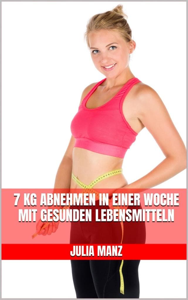 7 kg abnehmen in einer Woche mit gesunden Lebensmitteln