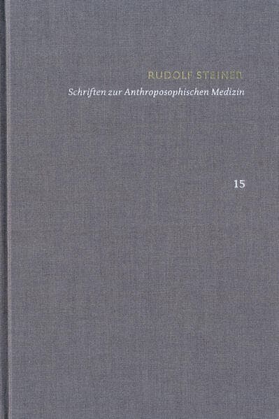 Rudolf Steiner: Schriften. Kritische Ausgabe / Band 15: Schriften zur Anthroposophischen Medizin