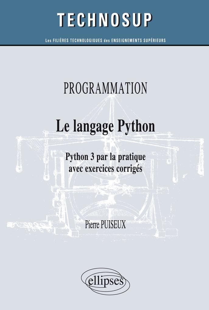 PROGRAMMATION - Le langage Python - Python 3 par la pratique avec exercices corrigés (Niveau B)