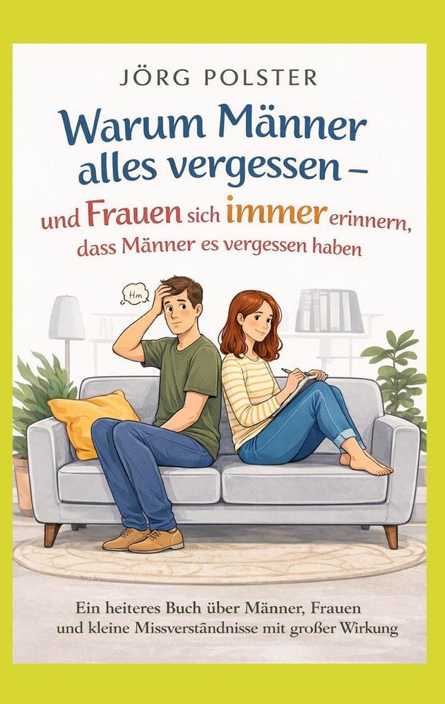 Warum Männer alles vergessen - und Frauen sich immer erinnern, dass Männer es vergessen haben