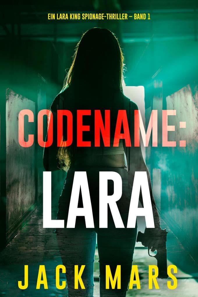 Codename: Lara (Ein Lara King Spionage-Thriller - Band 1)