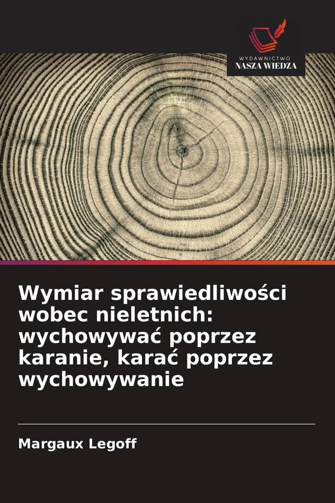 Wymiar sprawiedliwoci wobec nieletnich: wychowywa poprzez karanie, kara poprzez wychowywanie