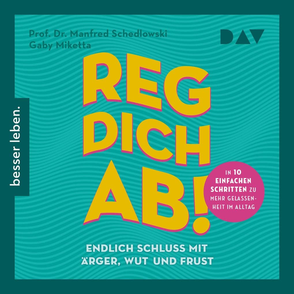 Reg dich ab! Endlich Schluss mit Ärger, Wut und Frust