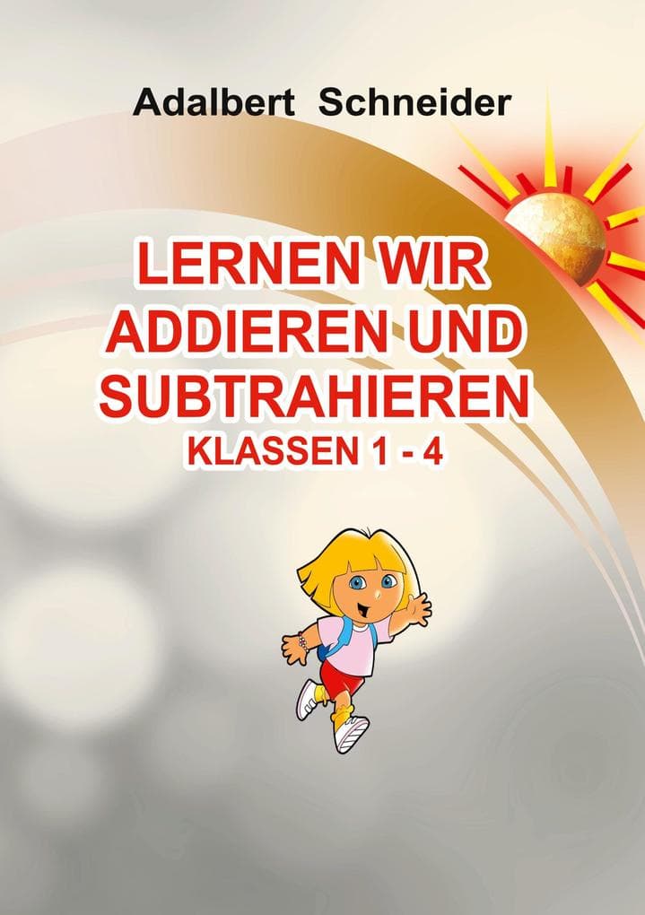 LERNEN WIR ADDIEREN UND SUBTRAHIEREN KLASSEN 1 - 4