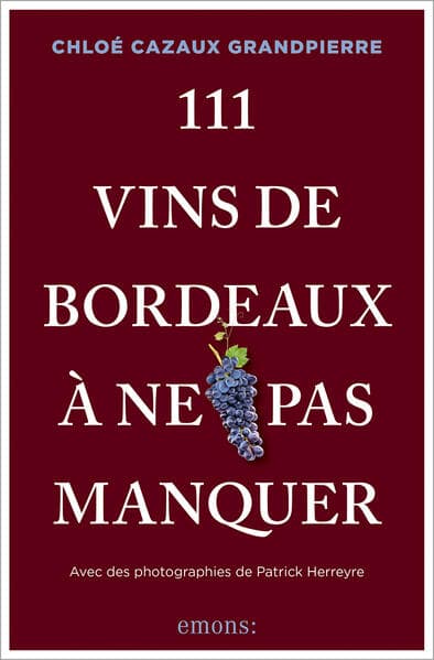 111 Vins de Bordeaux à ne pas manquer
