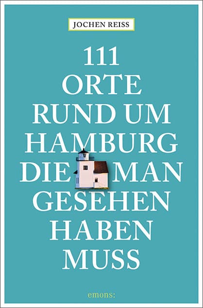 111 Orte rund um Hamburg, die man gesehen haben muss