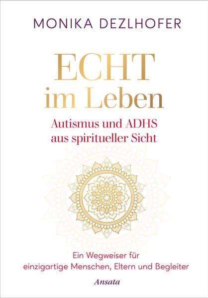 Echt im Leben. Autismus und ADHS aus spiritueller Sicht