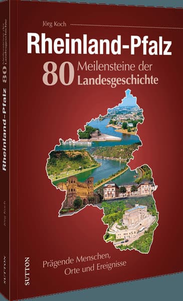 Rheinland-Pfalz. 80 Meilensteine der Landesgeschichte