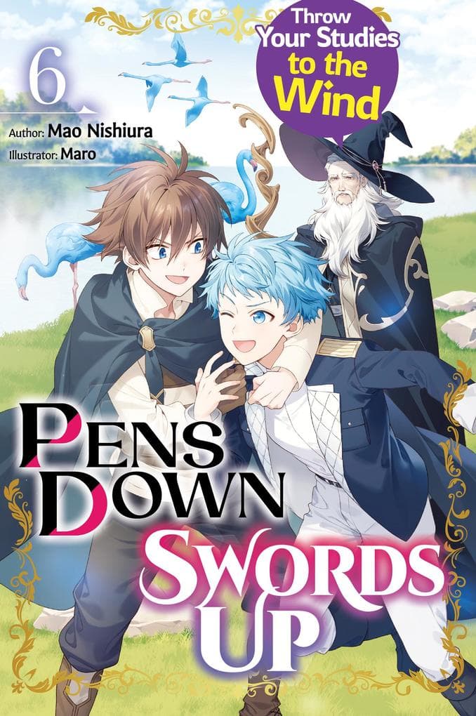 Pens Down, Swords Up: Throw Your Studies to the Wind Volume 6