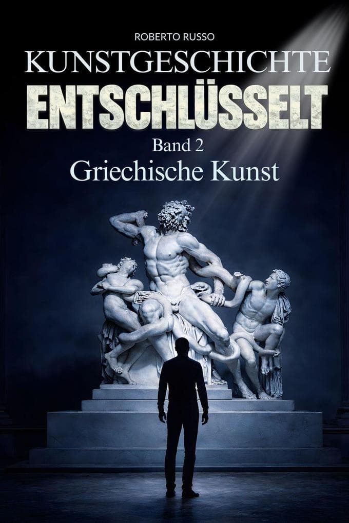 Kunstgeschichte Entschlüsselt. Griechische Kunst