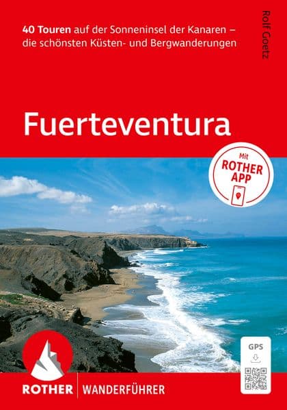 ROTHER Wanderführer Fuerteventura. 40 Touren auf der Sonneninsel der Kanaren - die schönsten Küsten- und Bergwanderungen