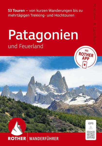 ROTHER Wanderführer Patagonien und Feuerland. 53 Touren von kurzen Wanderungen bis zu mehrtägigen Trekking- und Hochtouren